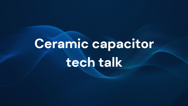 ceramic capacitor tech talk